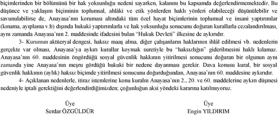 toplumsal ve insani yaptırımlar (kınama, ayıplama v.b) dışında hukuki yaptırımlarla ve hak yoksunluğu sonucunu doğuran kurallarla cezalandırılması, aynı zamanda Anayasa nın 2.