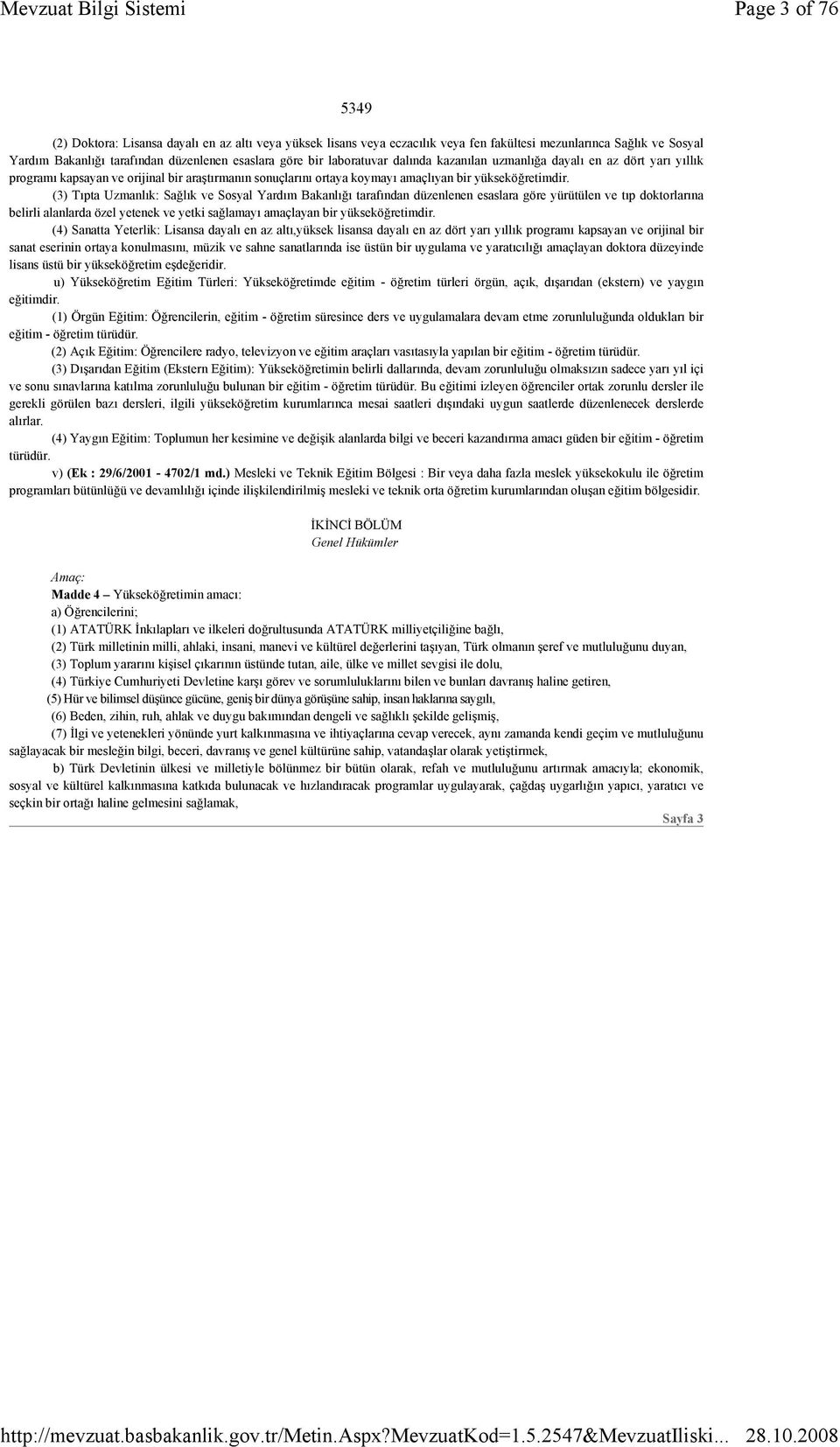 (3) Tıpta Uzmanlık: Sağlık ve Sosyal Yardım Bakanlığı tarafından düzenlenen esaslara göre yürütülen ve tıp doktorlarına belirli alanlarda özel yetenek ve yetki sağlamayı amaçlayan bir