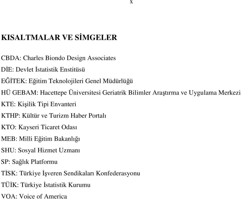 Kiilik Tipi Envanteri KTHP: Kültür ve Turizm Haber Portalı KTO: Kayseri Ticaret Odası MEB: Milli Eitim Bakanlıı SHU: