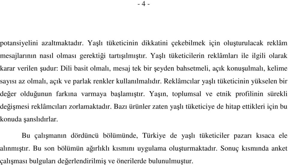 Reklâmcılar yalı tüketicinin yükselen bir deer olduunun farkına varmaya balamıtır. Yaın, toplumsal ve etnik profilinin sürekli deimesi reklâmcıları zorlamaktadır.