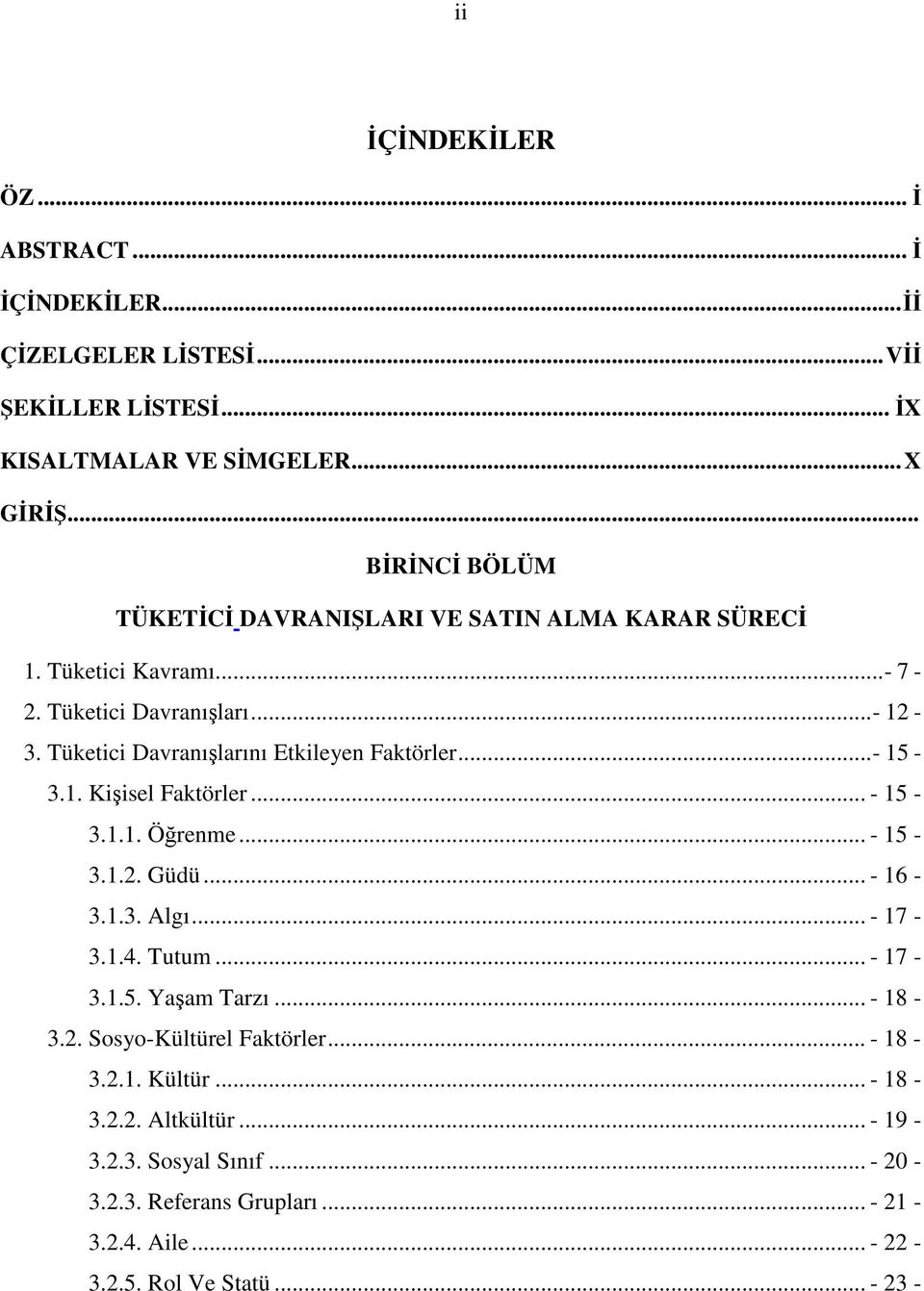 Tüketici Davranılarını Etkileyen Faktörler...- 15-3.1. Kiisel Faktörler... - 15-3.1.1. Örenme... - 15-3.1.2. Güdü... - 16-3.1.3. Algı... - 17-3.1.4.