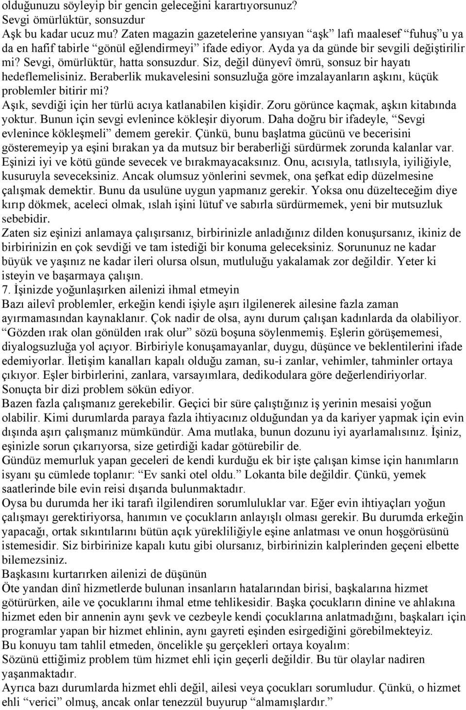 Siz, değil dünyevî ömrü, sonsuz bir hayatı hedeflemelisiniz. Beraberlik mukavelesini sonsuzluğa göre imzalayanların aşkını, küçük problemler bitirir mi?