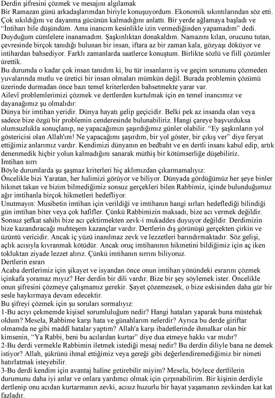 Namazını kılan, orucunu tutan, çevresinde birçok tanıdığı bulunan bir insan, iftara az bir zaman kala, gözyaşı döküyor ve intihardan bahsediyor. Farklı zamanlarda saatlerce konuştum.