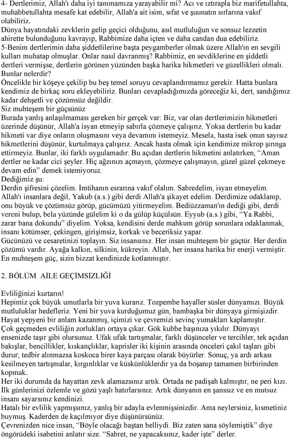 5-Benim dertlerimin daha şiddetlilerine başta peygamberler olmak üzere Allah'ın en sevgili kulları muhatap olmuşlar. Onlar nasıl davranmış?