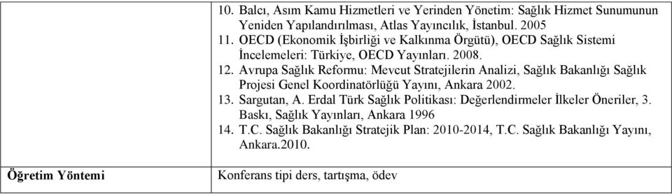 Avrupa Sağlık Reformu: Mevcut Stratejilerin Analizi, Sağlık Bakanlığı Sağlık Projesi Genel Koordinatörlüğü Yayını, Ankara 2002. 13. Sargutan, A.