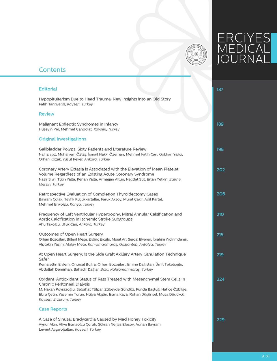 Kozak, Yusuf Peker, Ankara, Turkey Coronary Artery Ectasia is Associated with the Elevation of Mean Platelet Volume Regardless of an Existing Acute Coronary Syndrome Nasır Sivri, Tülin Yalta, Kenan