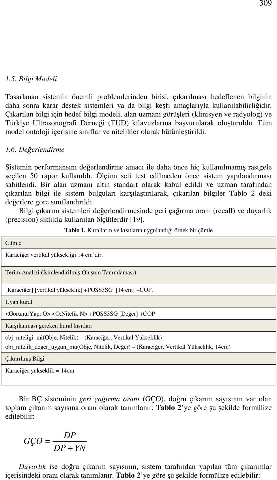 Tüm model ontoloji içerisine sınıflar ve nitelikler olarak bütünleştirildi. 1.6.