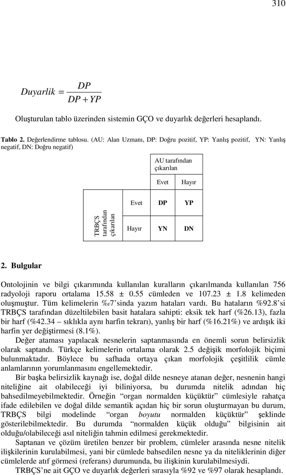 Bulgular Ontolojinin ve bilgi çıkarımında kullanılan kuralların çıkarılmanda kullanılan 756 radyoloji raporu ortalama 15.58 ± 0.55 cümleden ve 107.23 ± 1.8 kelimeden oluşmuştur.