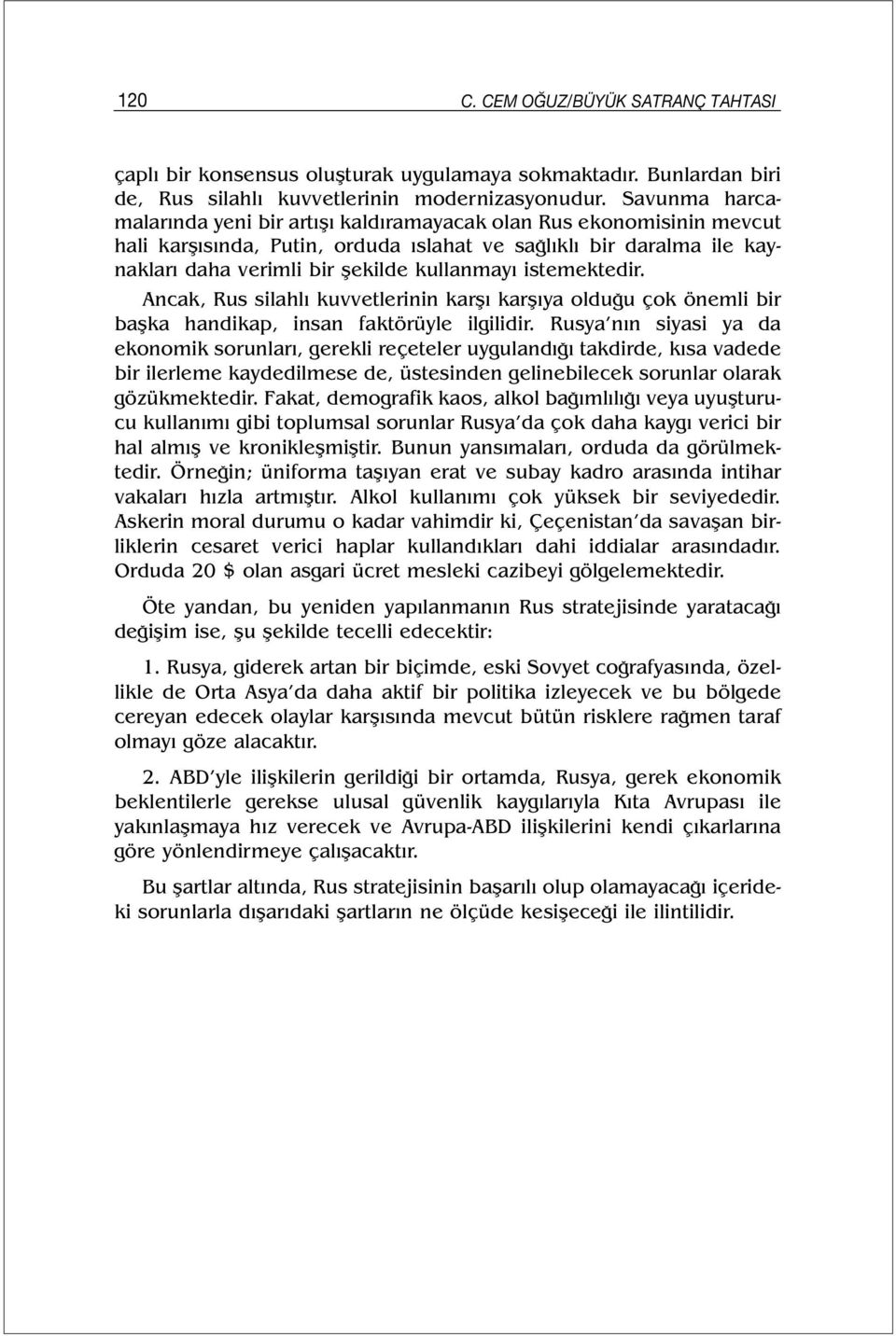 istemektedir. Ancak, Rus silahlı kuvvetlerinin karşı karşıya olduğu çok önemli bir başka handikap, insan faktörüyle ilgilidir.