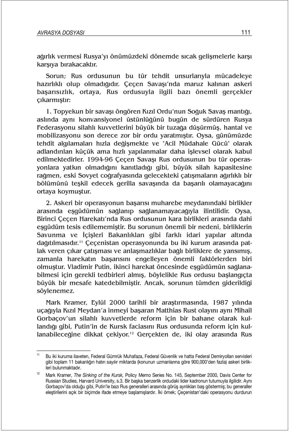 Topyekun bir savaşı öngören Kızıl Ordu nun Soğuk Savaş mantığı, aslında aynı konvansiyonel üstünlüğünü bugün de sürdüren Rusya Federasyonu silahlı kuvvetlerini büyük bir tuzağa düşürmüş, hantal ve