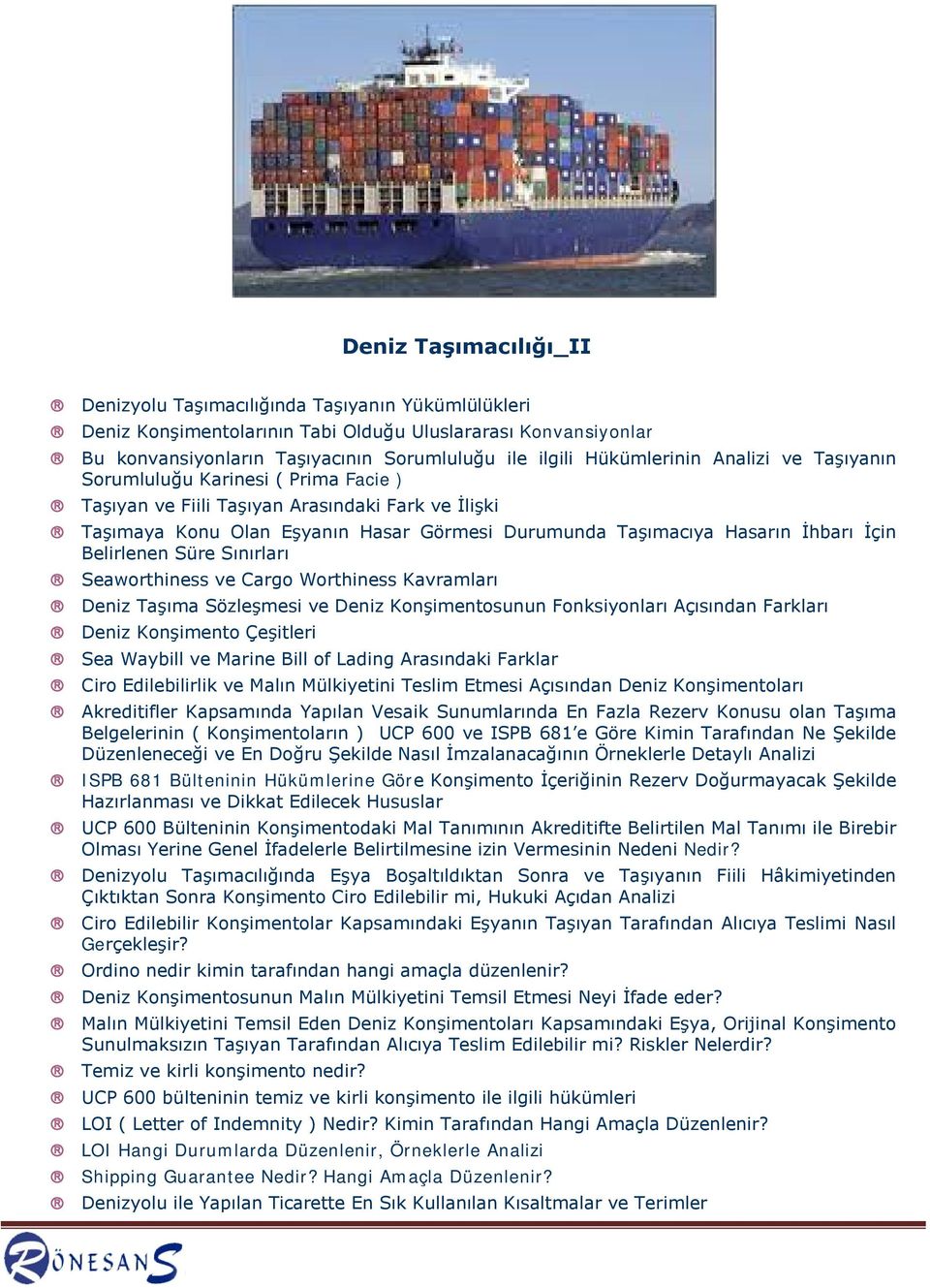 İçin Belirlenen Süre Sınırları Seaworthiness ve Cargo Worthiness Kavramları Deniz Taşıma Sözleşmesi ve Deniz Konşimentosunun Fonksiyonları Açısından Farkları Deniz Konşimento Çeşitleri Sea Waybill ve