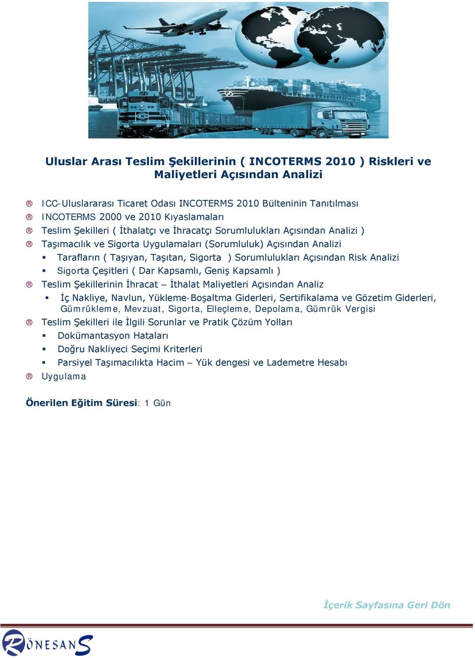 Sorumlulukları Açısından Risk Analizi Sigorta Çeşitleri ( Dar Kapsamlı, Geniş Kapsamlı ) Teslim Şekillerinin İhracat İthalat Maliyetleri Açısından Analiz İç Nakliye, Navlun, Yükleme-Boşaltma