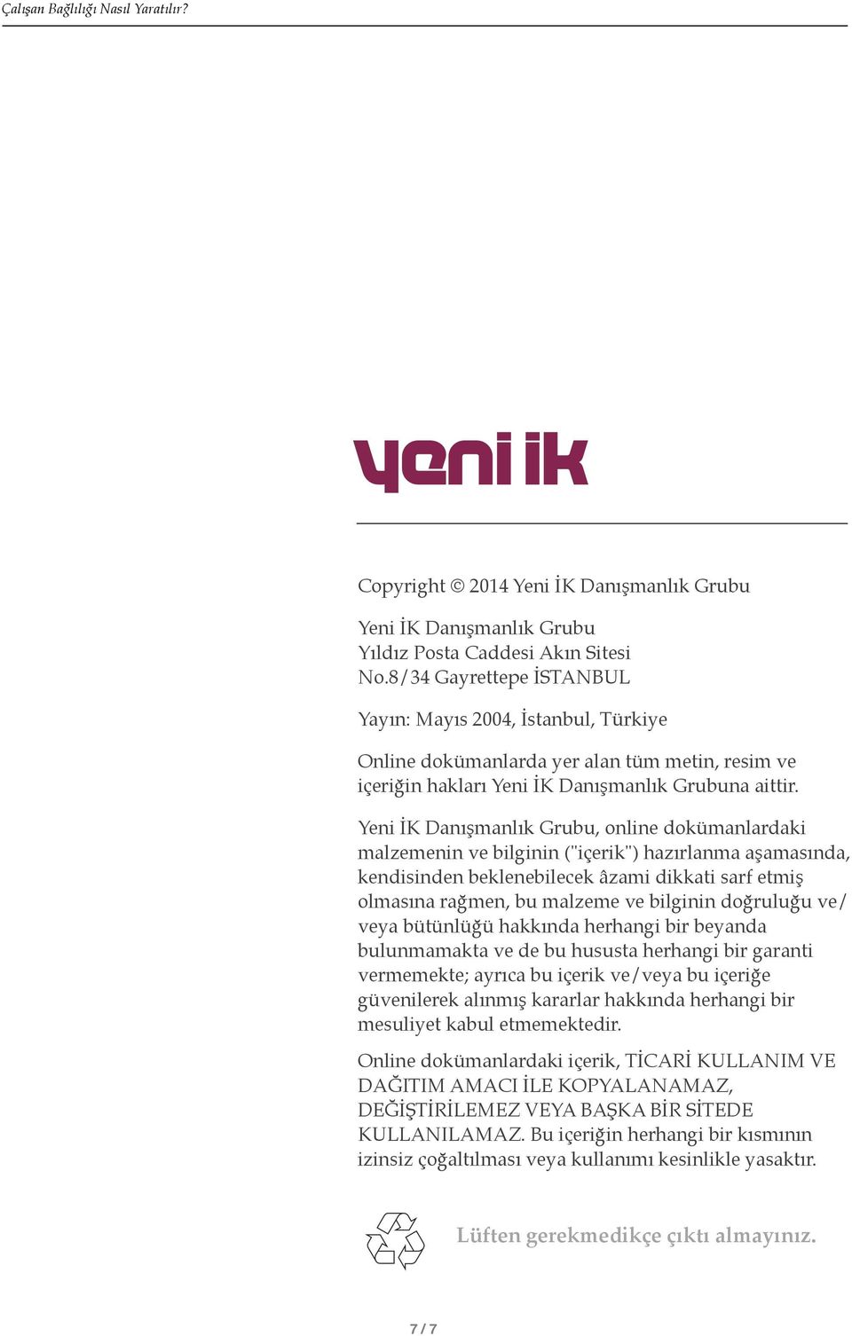 $ Yeni İK Danışmanlık Grubu, online dokümanlardaki malzemenin ve bilginin ("içerik") hazırlanma aşamasında, kendisinden beklenebilecek âzami dikkati sarf etmiş olmasına rağmen, bu malzeme ve bilginin