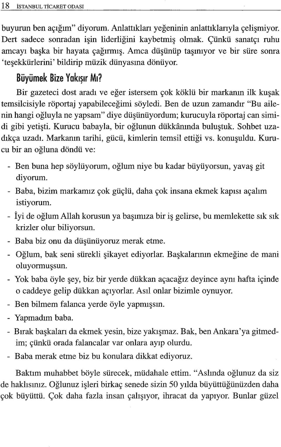 Bir gazeteci dost aradı ve eğer istersem çok köklü bir markanın ilk kuşak temsilcisiyle röportaj yapabileceğimi söyledi.