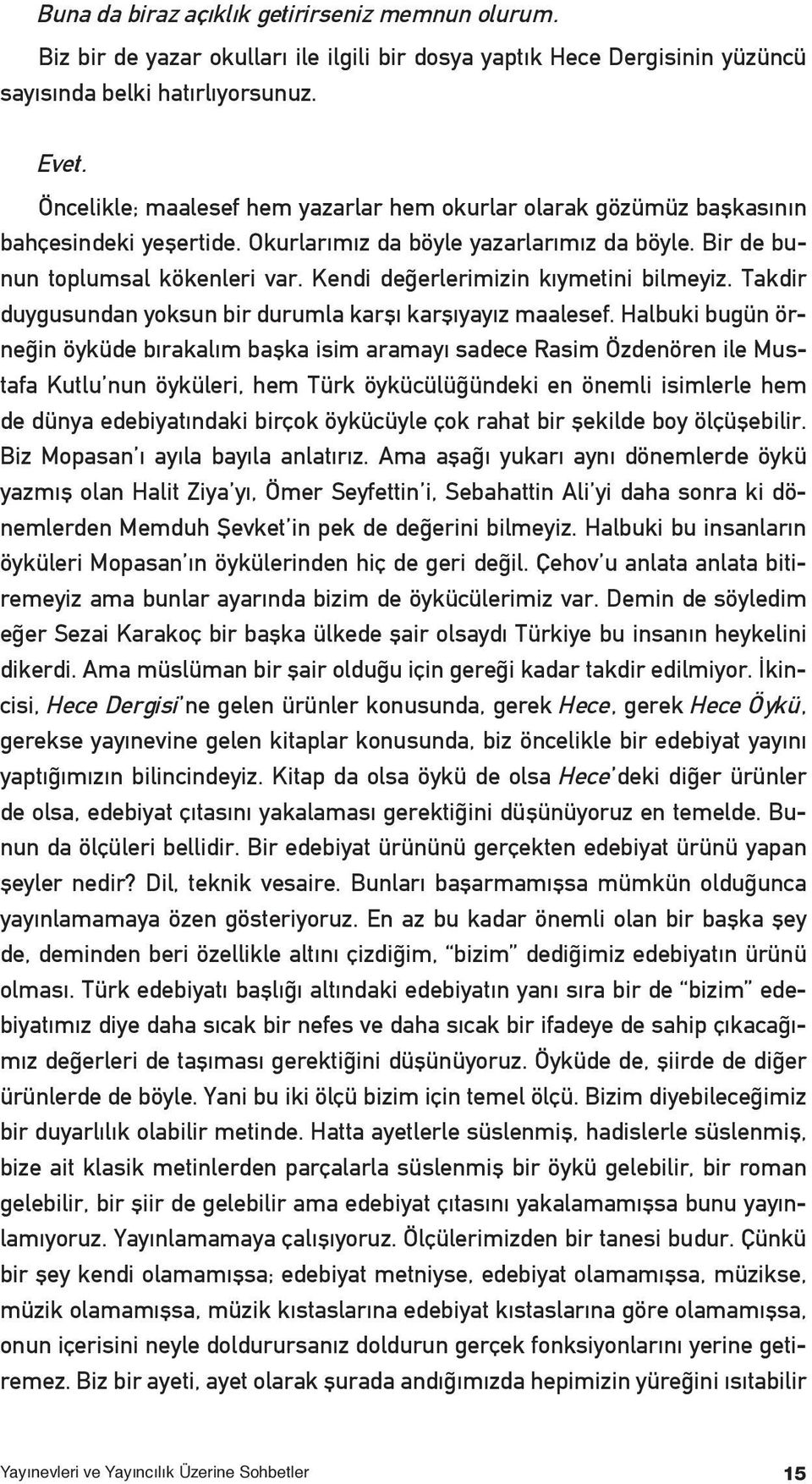 Kendi değerlerimizin kıymetini bilmeyiz. Takdir duygusundan yoksun bir durumla karşı karşıyayız maalesef.