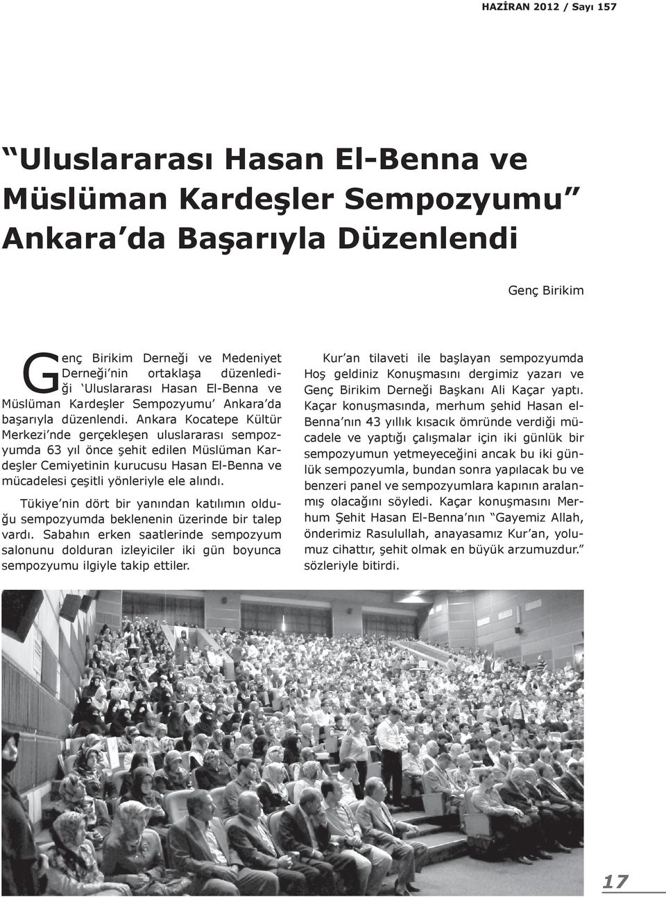 Ankara Kocatepe Kültür Merkezi nde gerçekleşen uluslararası sempozyumda 63 yıl önce şehit edilen Müslüman Kardeşler Cemiyetinin kurucusu Hasan El-Benna ve mücadelesi çeşitli yönleriyle ele alındı.