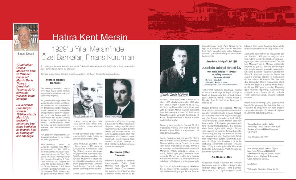 1929 lu Yıllar Mersin inde Özel Bankalar, Finans Kurumları Bu bankalarla bir ortaokul talebesi olarak okul tatilinde çalışarak biriktirdiğim bir miktar parayı yatırmak şeklinde bir ilişkim de olmuştu.