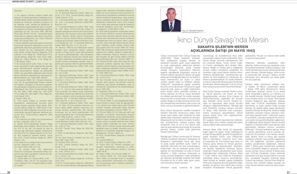 De Groot 1994, 269-293; Bono 2003, 82-88; 118-122. Osmanlıda kıyıları hedef alan bu saldırılar halkı daha iç kesimlere yerleşmeye yöneltiyordu, bkz. Dieter Hütteroth 2002, 46; Faroqhi 1994, 123.