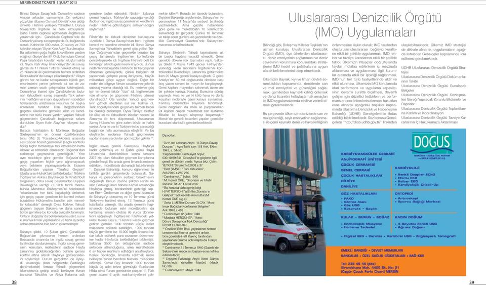 Bu bağlamda olarak, Kahire de 500 asker, 20 subay ve 750 katırdan oluşan Siyon Katır Alayı kurulmuştur. Bu askerlerin çoğu İngiliz kuvvetlerine yardım ettiği için Suriye den IV.