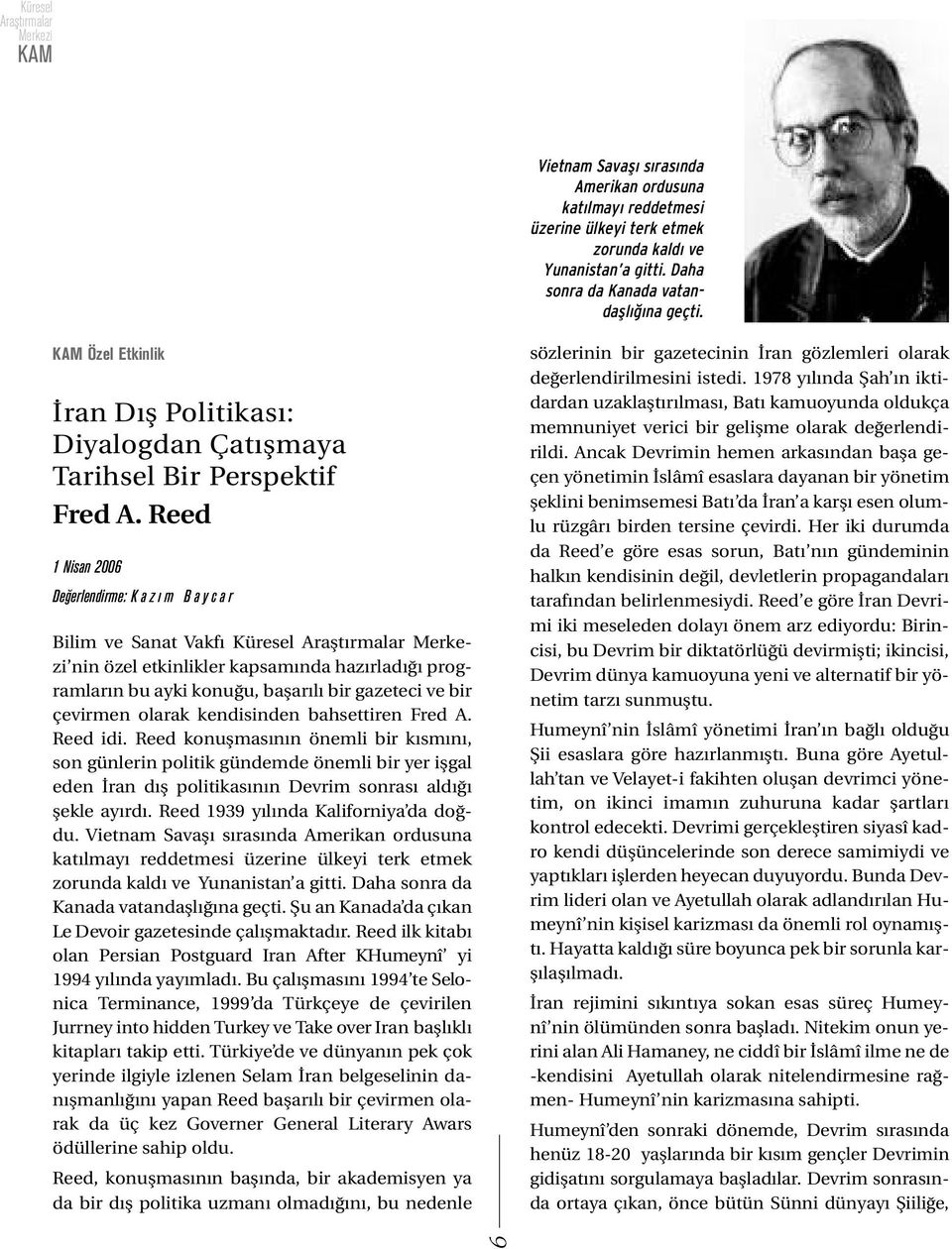 Reed 1 Nisan 2006 De erlendirme: Kaz m Baycar Bilim ve Sanat Vakfı Küresel Araştırmalar nin özel etkinlikler kapsamında hazırladığı programların bu ayki konuğu, başarılı bir gazeteci ve bir çevirmen