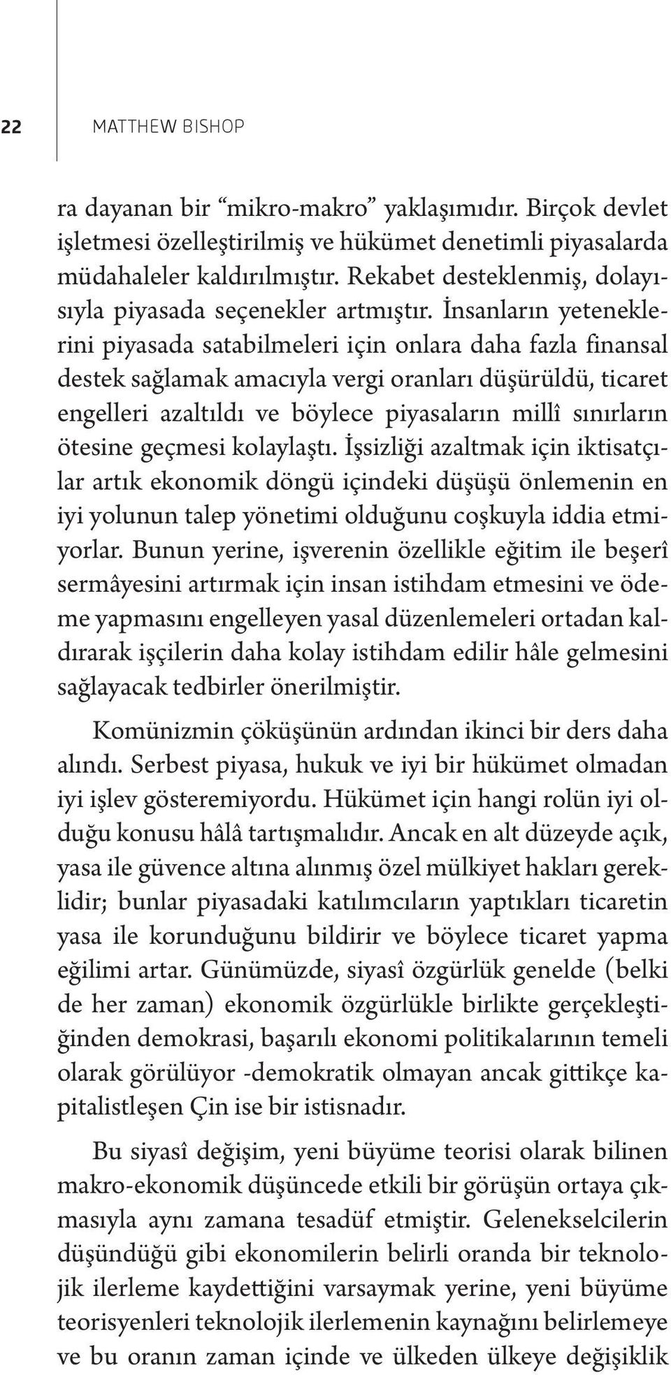 İnsanların yeteneklerini piyasada satabilmeleri için onlara daha fazla finansal destek sağlamak amacıyla vergi oranları düşürüldü, ticaret engelleri azaltıldı ve böylece piyasaların millî sınırların