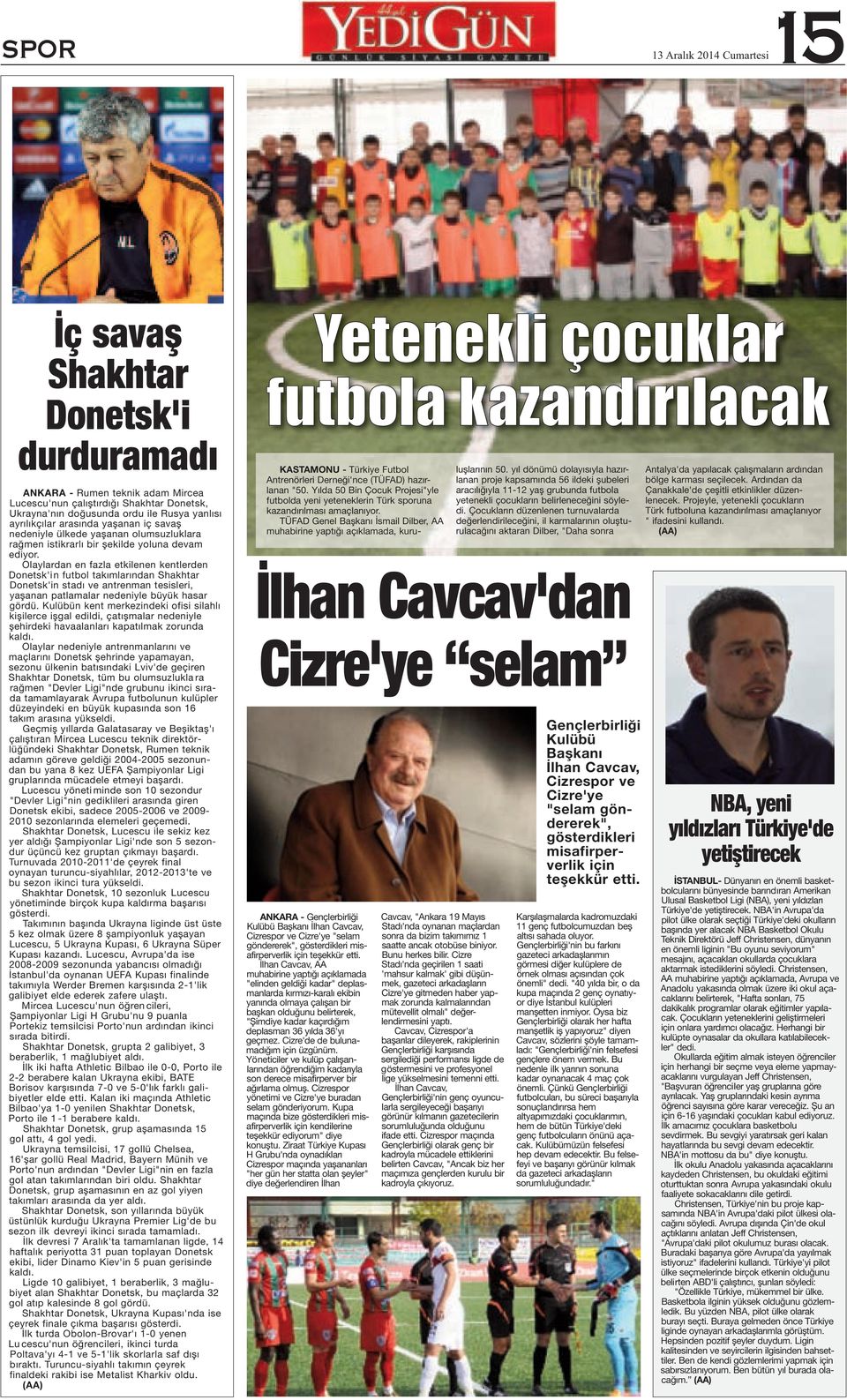 Olaylardan en fazla etkilenen kentlerden Donetsk'i n futbol takımlarından Shakhtar Donetsk'in stadı ve antrenman tesisleri, yaşanan patlamalar nedeniyle büyük hasar gördü.