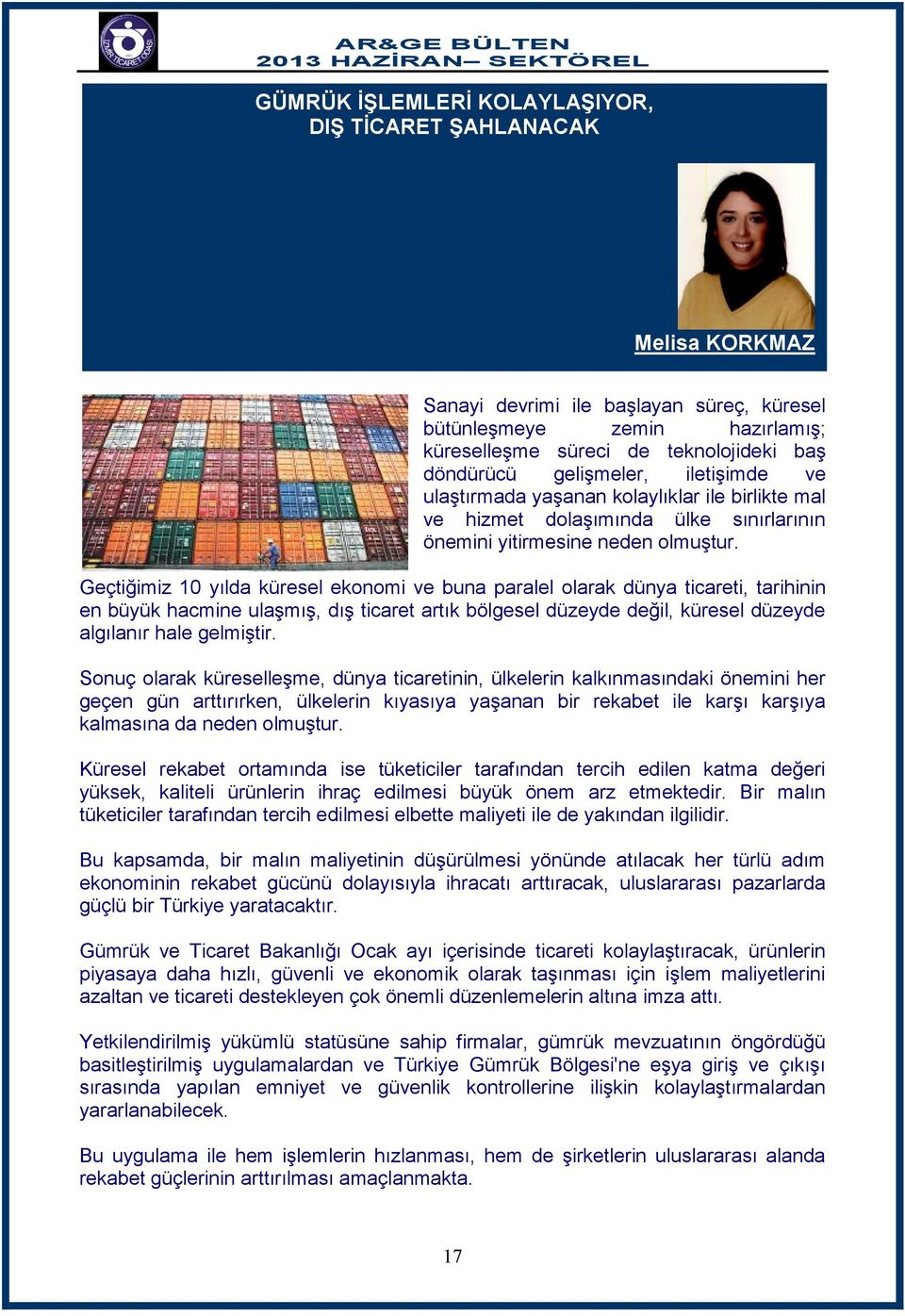 Geçtiğimiz 10 yılda küresel ekonomi ve buna paralel olarak dünya ticareti, tarihinin en büyük hacmine ulaşmış, dış ticaret artık bölgesel düzeyde değil, küresel düzeyde algılanır hale gelmiştir.