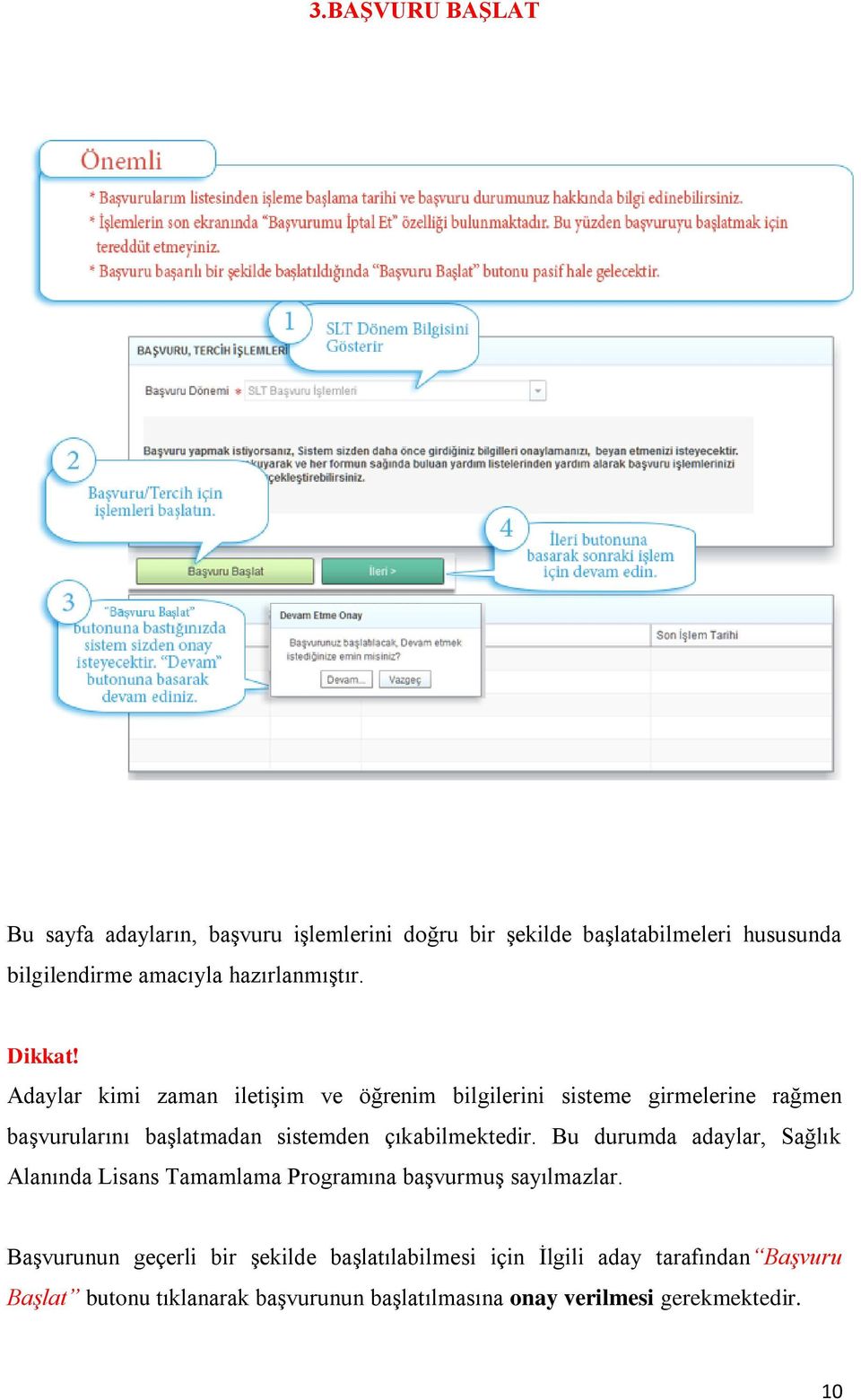 Adaylar kimi zaman iletişim ve öğrenim bilgilerini sisteme girmelerine rağmen başvurularını başlatmadan sistemden çıkabilmektedir.