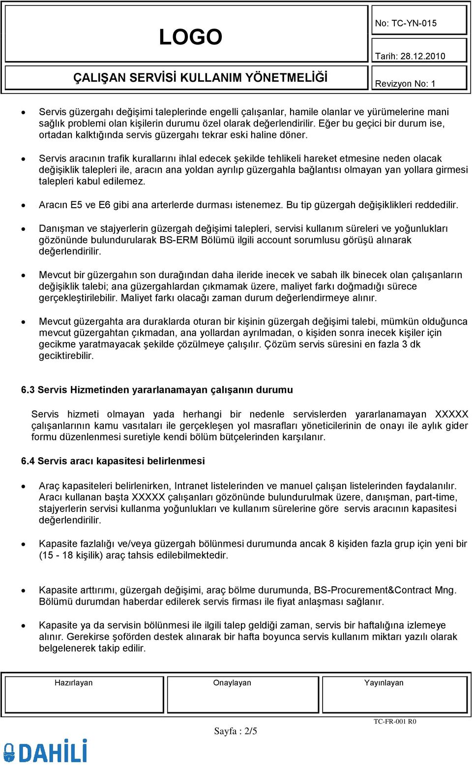 Servis aracının trafik kurallarını ihlal edecek şekilde tehlikeli hareket etmesine neden olacak değişiklik talepleri ile, aracın ana yoldan ayrılıp güzergahla bağlantısı olmayan yan yollara girmesi