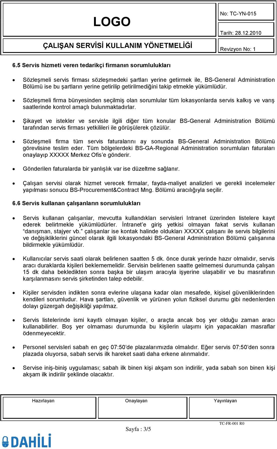 Şikayet ve istekler ve servisle ilgili diğer tüm konular BS-General Administration Bölümü tarafından servis firması yetkilileri ile görüşülerek çözülür.