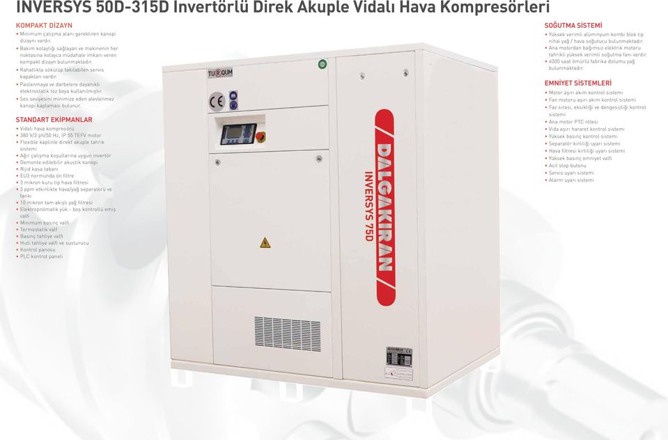 Paslanmaya ve darbelere dayanıklı elektrostatik toz boya kullanılmıştır. Ses seviyesini minimize eden alevlenmez kanopi kaplaması bulunur.