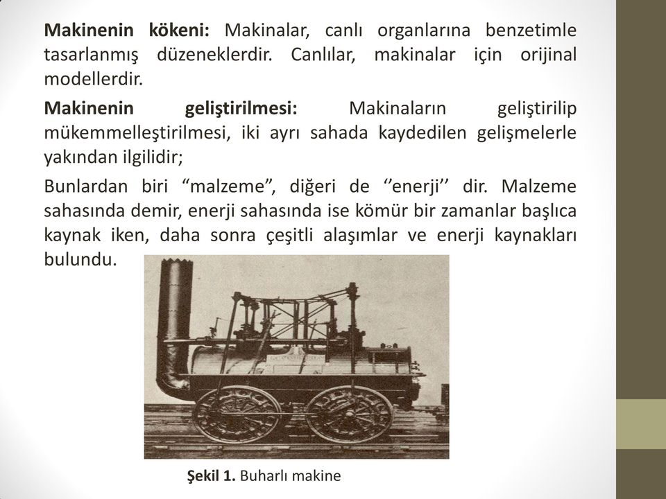 Makinenin geliştirilmesi: Makinaların geliştirilip mükemmelleştirilmesi, iki ayrı sahada kaydedilen gelişmelerle