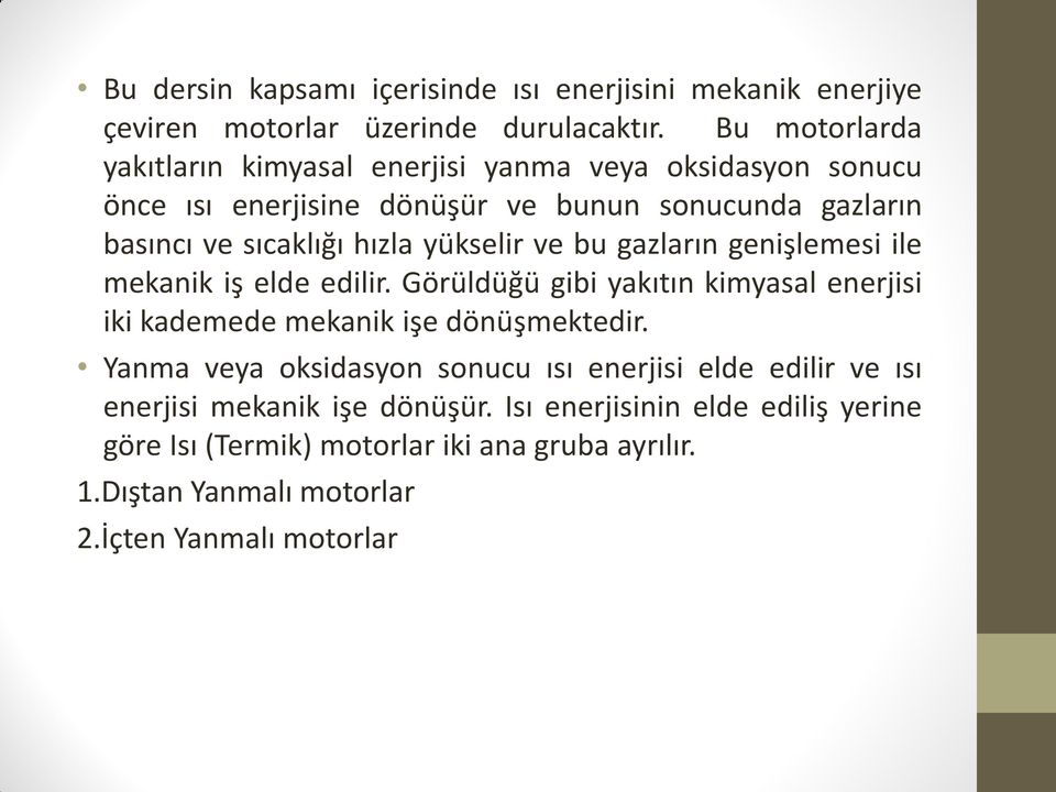 yükselir ve bu gazların genişlemesi ile mekanik iş elde edilir. Görüldüğü gibi yakıtın kimyasal enerjisi iki kademede mekanik işe dönüşmektedir.