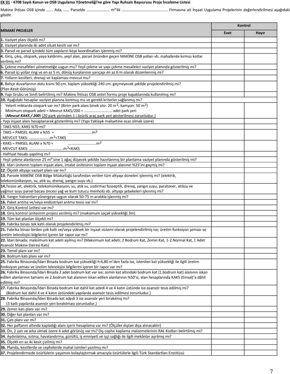 Vaziyet planında iki adet siluet kesiti var mı? 3. Parsel ve parsel içindeki tüm yapıların köşe koordinatları işlenmiş mi? 4.