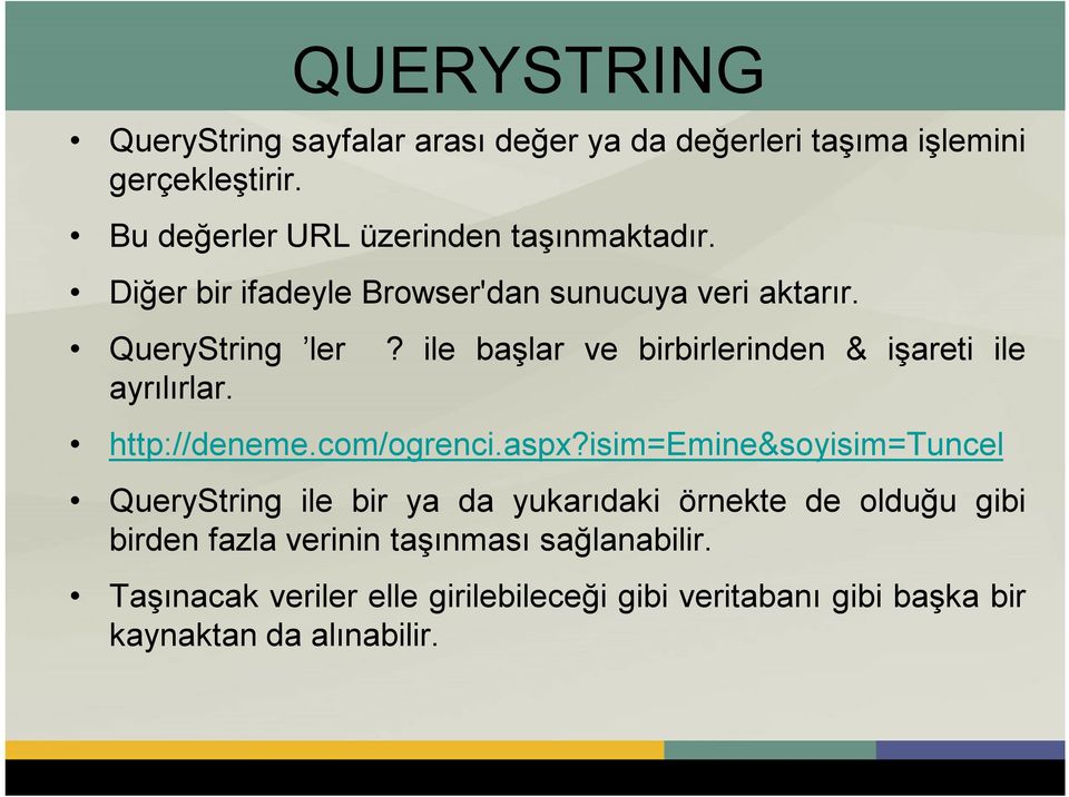 ile başlar ve birbirlerinden & işareti ile ayrılırlar. http://deneme.com/ogrenci.aspx?