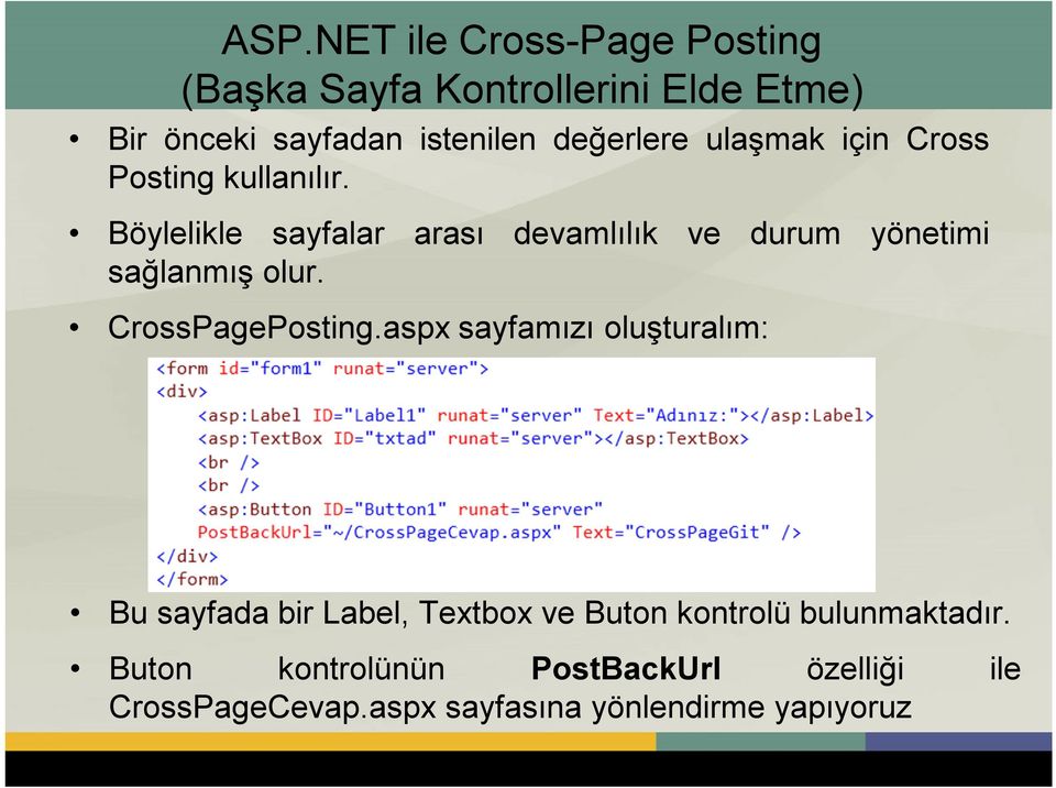 Böylelikle sayfalar arası devamlılık ve durum yönetimi sağlanmış olur. CrossPagePosting.