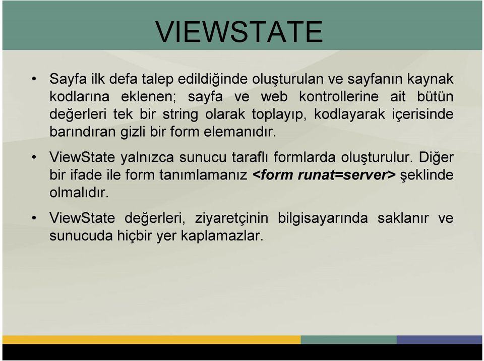 elemanıdır. ViewState yalnızca sunucu taraflı formlarda oluşturulur.