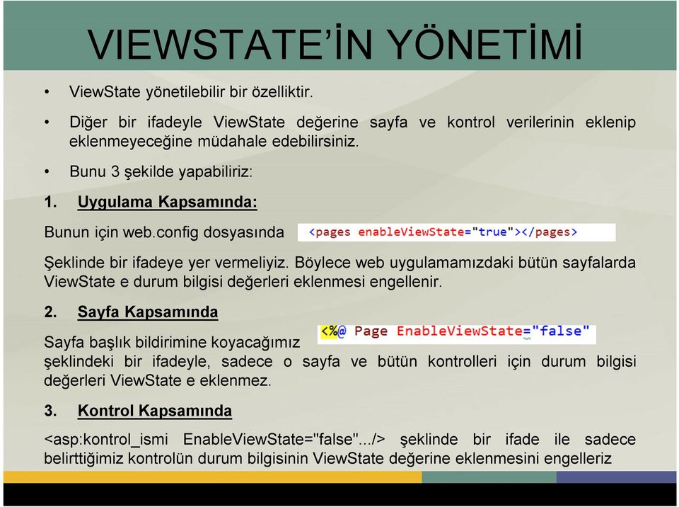 Böylece web uygulamamızdaki bütün sayfalarda ViewState e durum bilgisi değerleri eklenmesi engellenir. 2.