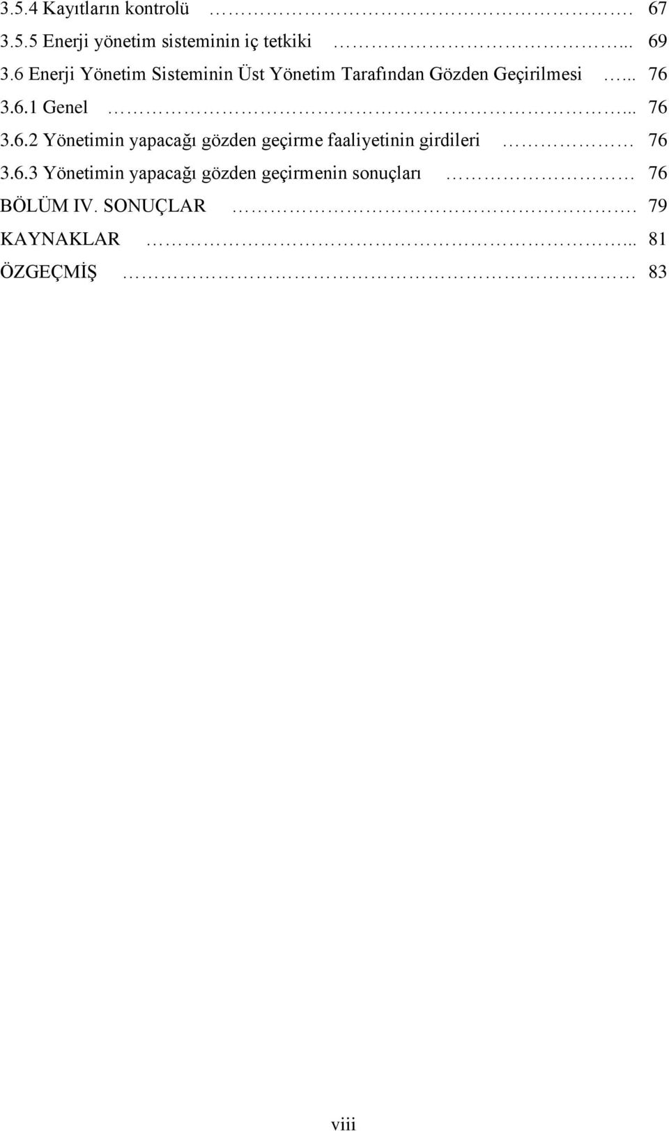 .. 76 3.6.2 Yönetimin yapacağı gözden geçirme faaliyetinin girdileri 76 3.6.3 Yönetimin yapacağı gözden geçirmenin sonuçları 76 BÖLÜM IV.