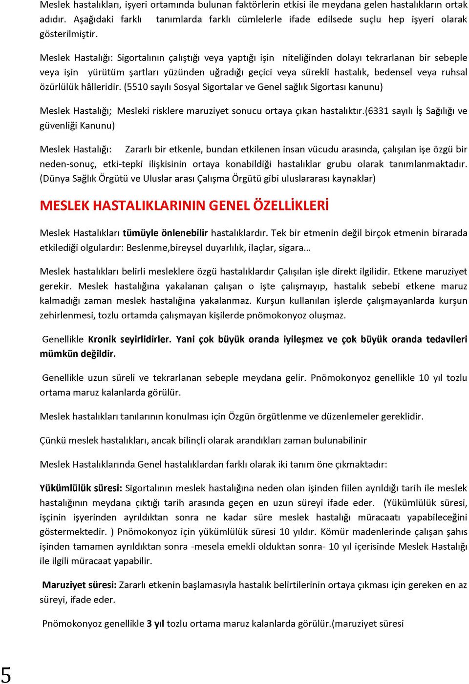 yüzünden uğradığı geçici veya sürekli hastalık, bedensel veya ruhsal özürlülük hâlleridir.