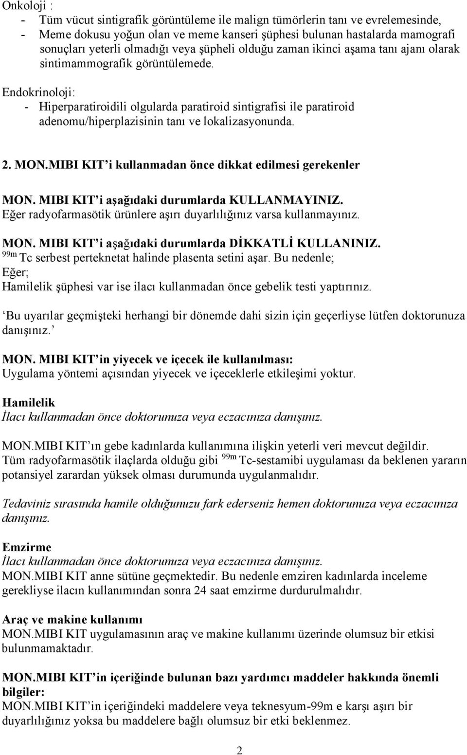 Endokrinoloji: - Hiperparatiroidili olgularda paratiroid sintigrafisi ile paratiroid adenomu/hiperplazisinin tanı ve lokalizasyonunda. 2. MON.