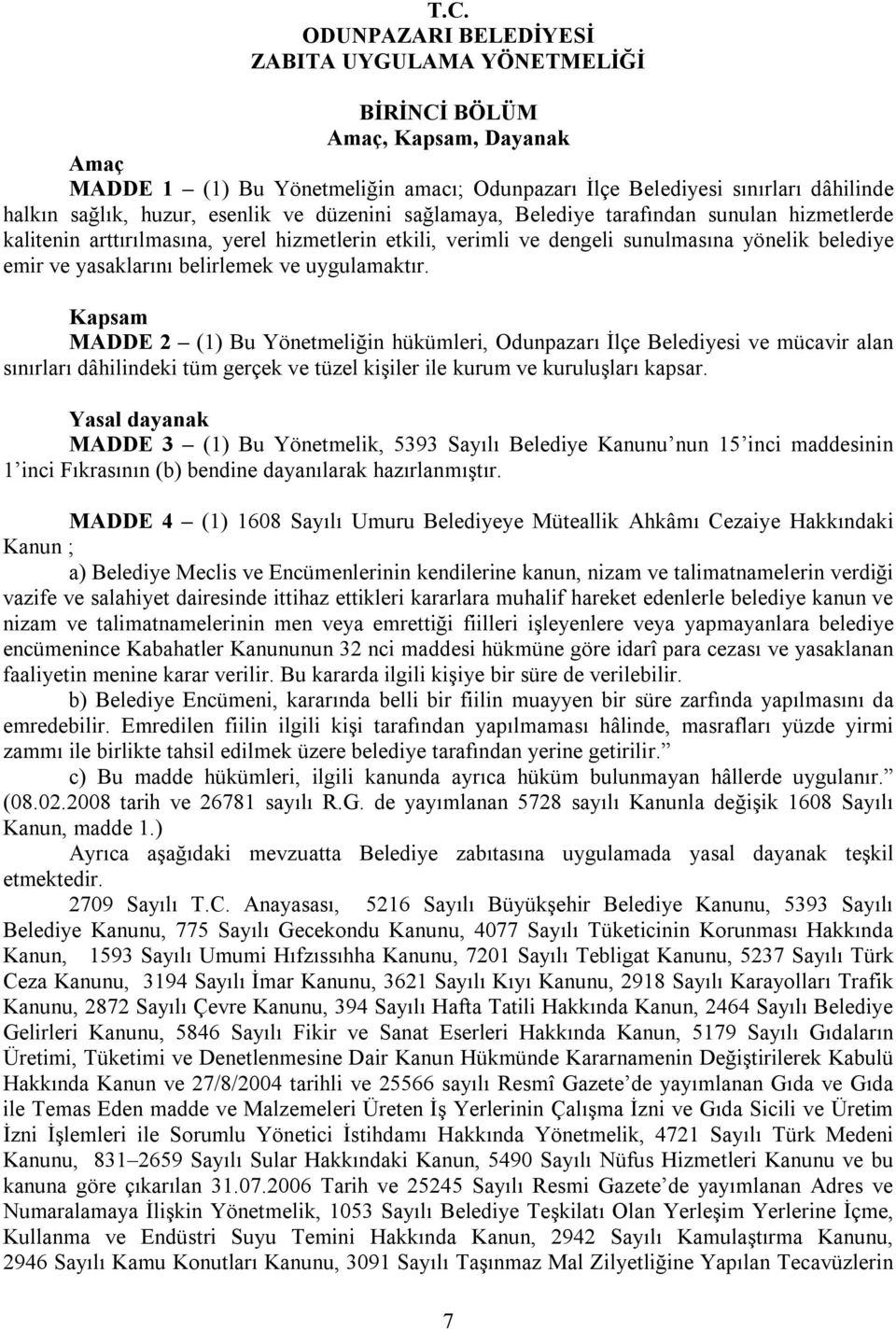 belirlemek ve uygulamaktır. Kapsam MADDE 2 (1) Bu Yönetmeliğin hükümleri, Odunpazarı İlçe Belediyesi ve mücavir alan sınırları dâhilindeki tüm gerçek ve tüzel kişiler ile kurum ve kuruluşları kapsar.