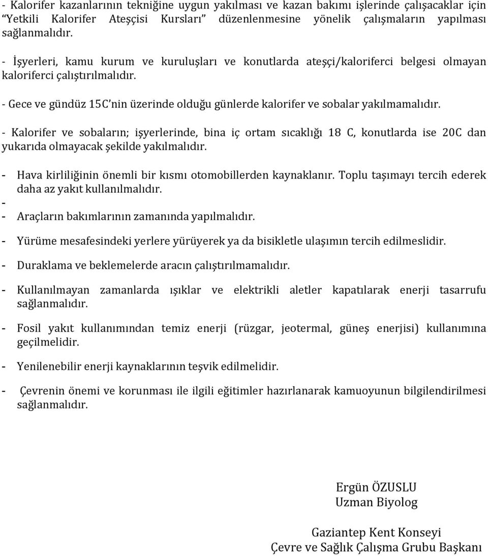 - Kalorifer ve sobaların; işyerlerinde, bina iç ortam sıcaklığı 18 C, konutlarda ise 20C dan yukarıda olmayacak şekilde yakılmalıdır. - Hava kirliliğinin önemli bir kısmı otomobillerden kaynaklanır.