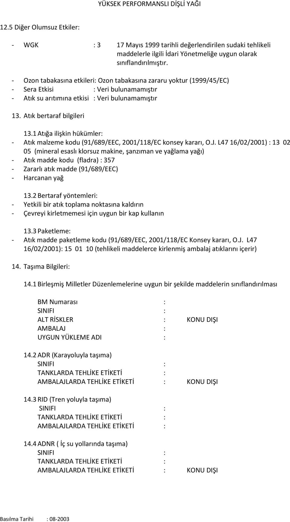 1 Atığa ilişkin hükümler: - Atık malzeme kodu (91/689/EEC, 2001/118/EC konsey kararı, O.J.