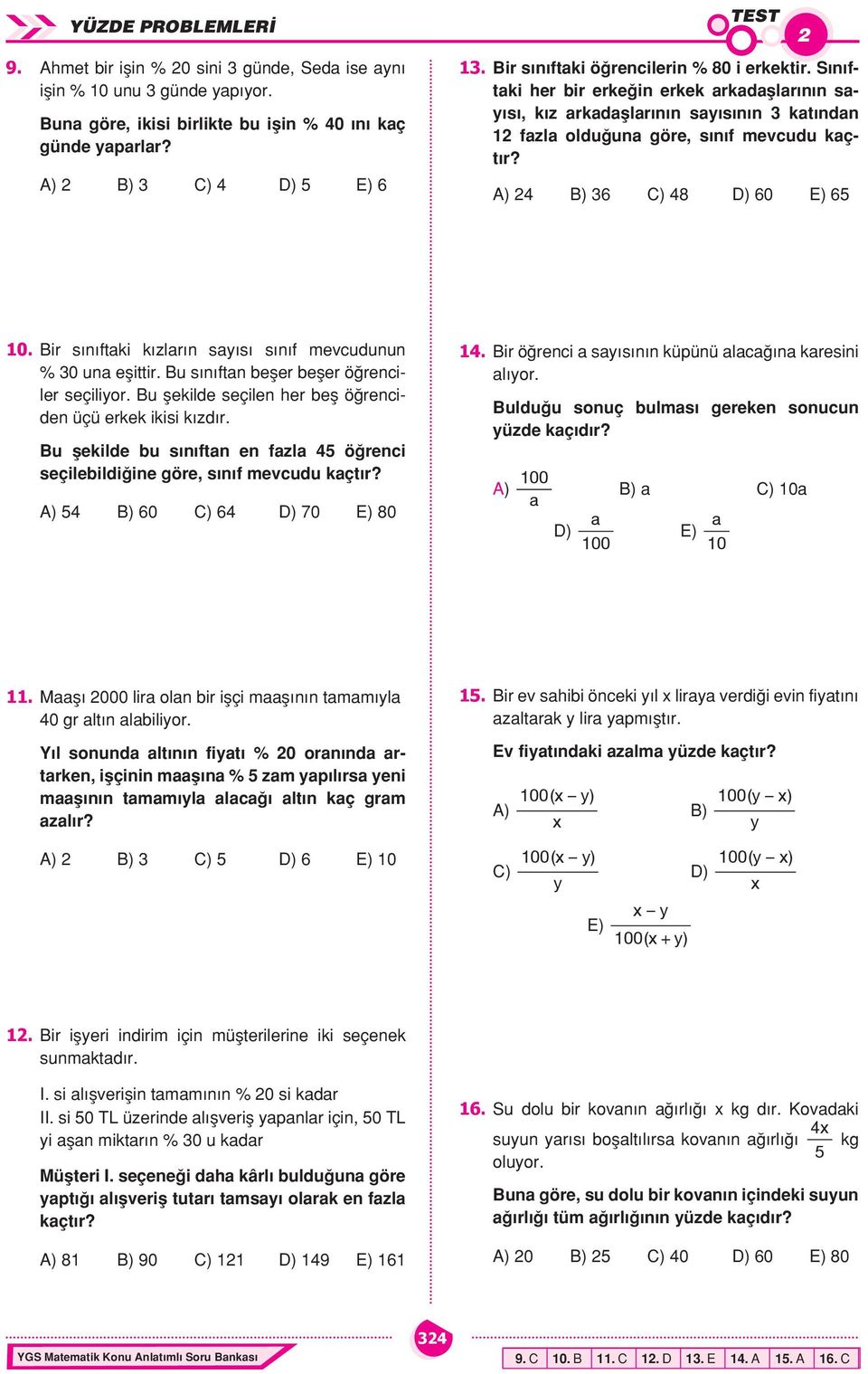 A) 24 B) 36 C) 48 D) 60 E) 65 2 10. Bir sınıftaki kızların sayısı sınıf mevcudunun % 30 una eşittir. Bu sınıftan beşer beşer öğrenciler seçiliyor.