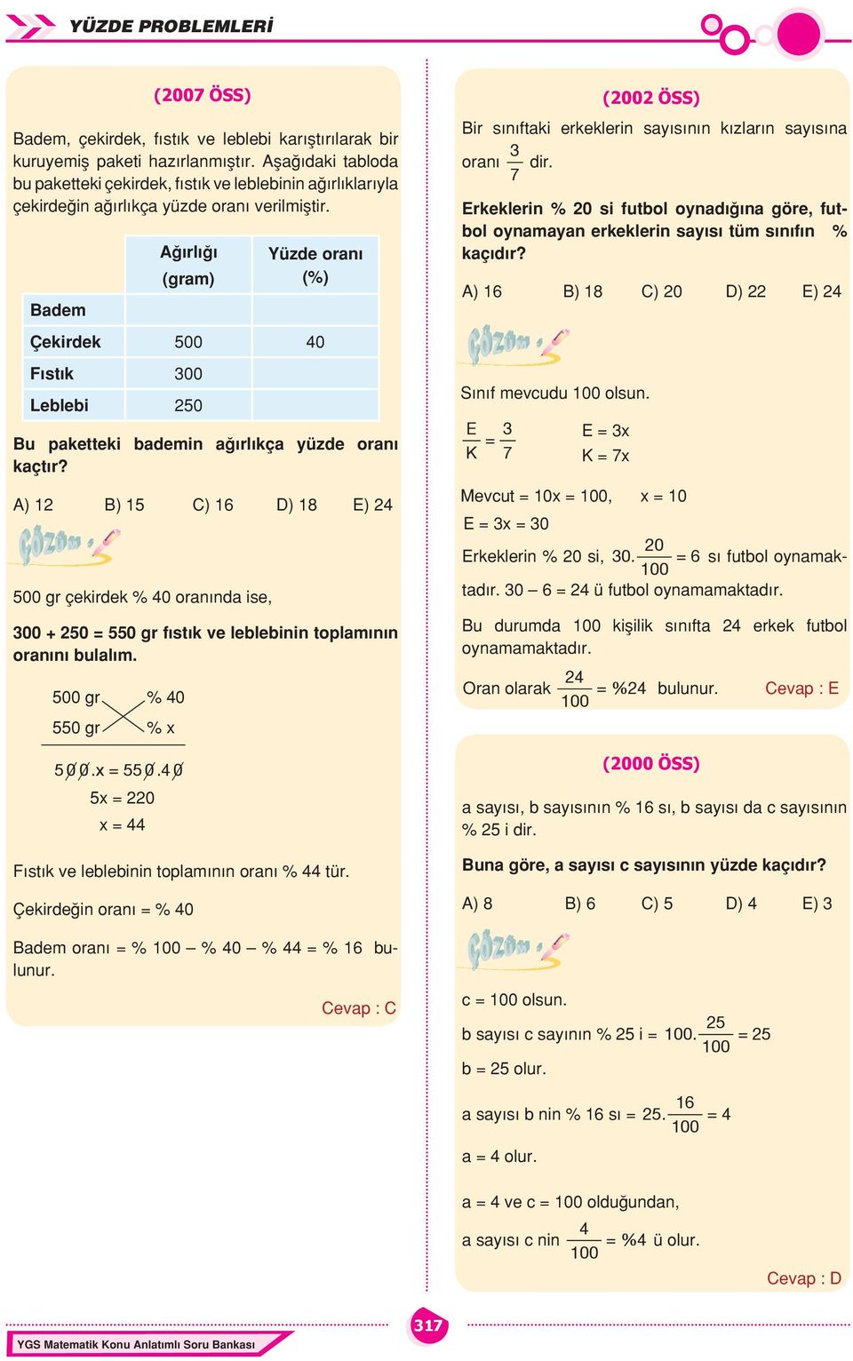 Badem A rl (gram) Yüzde oran (%) Çekirdek 500 40 F st k 300 Leblebi 250 Bu paketteki bademin a rl kça yüzde oran kaçt r?