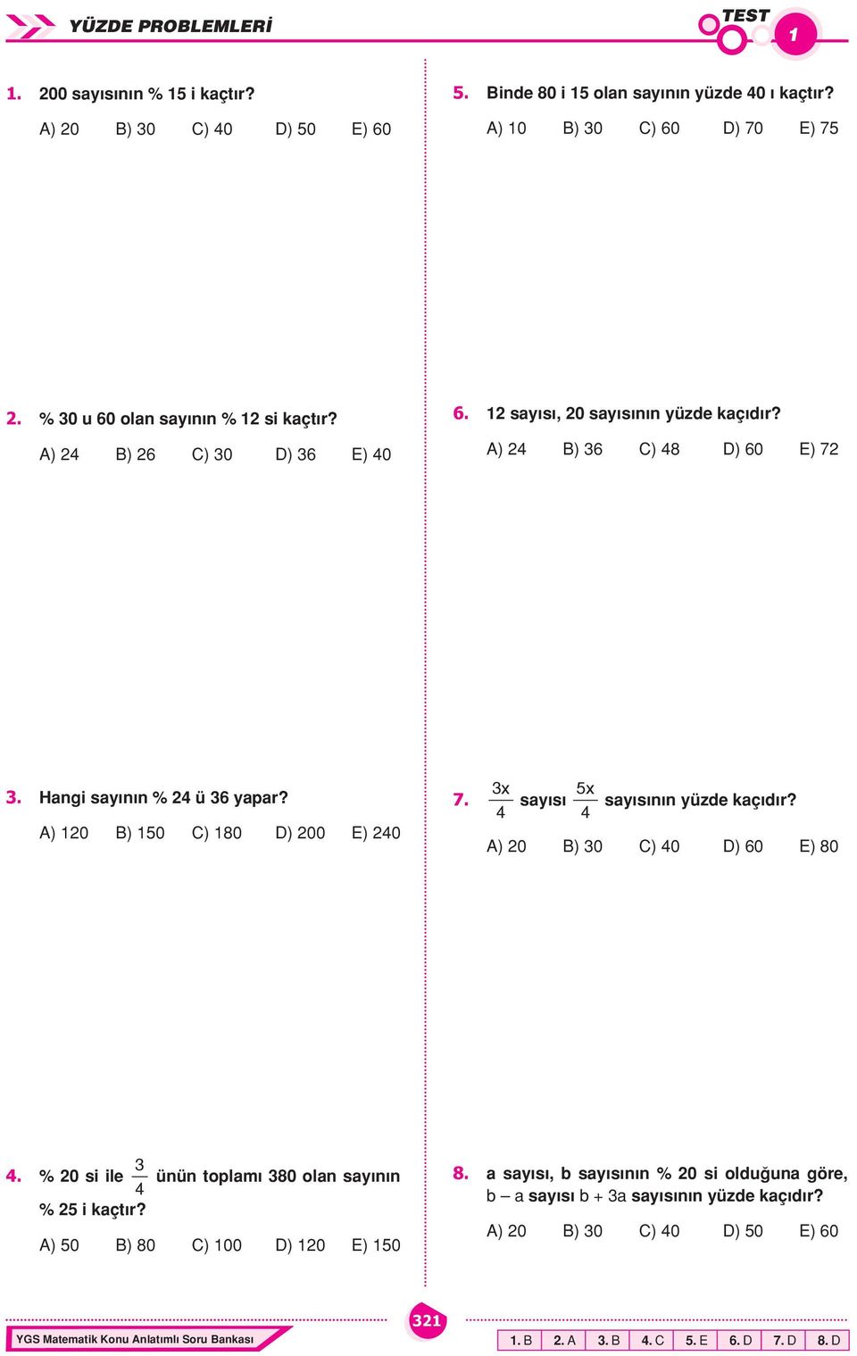 A) 120 B) 150 C) 180 D) 200 E) 240 7. 3x 4 sayısı 5x 4 sayısının yüzde kaçıdır? A) 20 B) 30 C) 40 D) 60 E) 80 4. % 20 si ile 4 3 ünün toplamı 380 olan sayının % 25 i kaçtır?