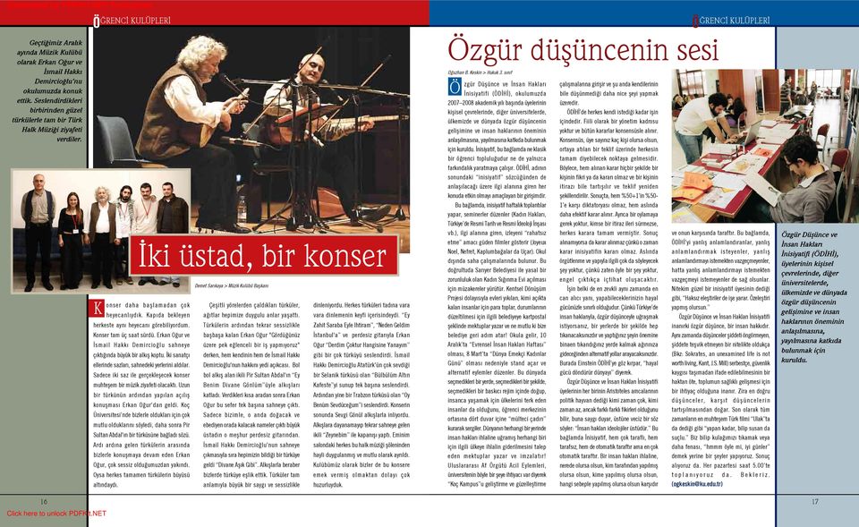 ki üstad, bir konser Demet Sar kaya > Müzik ulübü Baflkan onser daha bafllamadan çok Çeflitli yörelerden çald klar türküler, heyecanl yd k. ap da bekleyen a tlar hepimize duygulu anlar yaflatt.