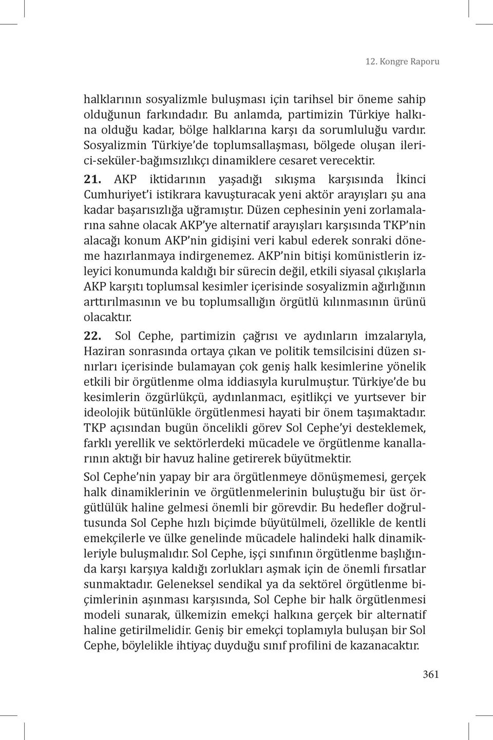 Sosyalizmin Türkiye de toplumsallaşması, bölgede oluşan ilerici-seküler-bağımsızlıkçı dinamiklere cesaret verecektir. 21.