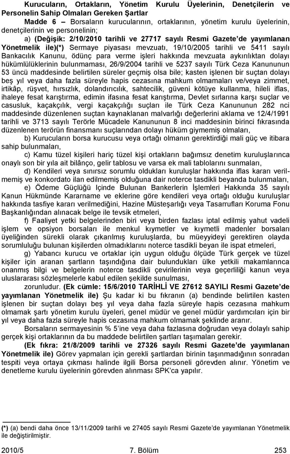 para verme işleri hakkında mevzuata aykırılıktan dolayı hükümlülüklerinin bulunmaması, 26/9/2004 tarihli ve 5237 sayılı Türk Ceza Kanununun 53 üncü maddesinde belirtilen süreler geçmiş olsa bile;